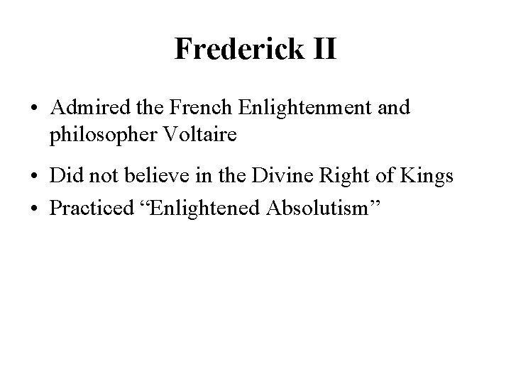 Frederick II • Admired the French Enlightenment and philosopher Voltaire • Did not believe