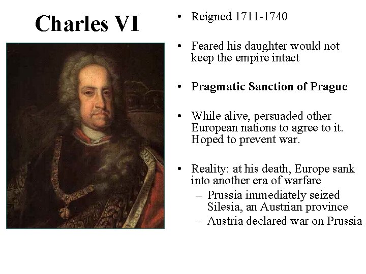 Charles VI • Reigned 1711 -1740 • Feared his daughter would not keep the
