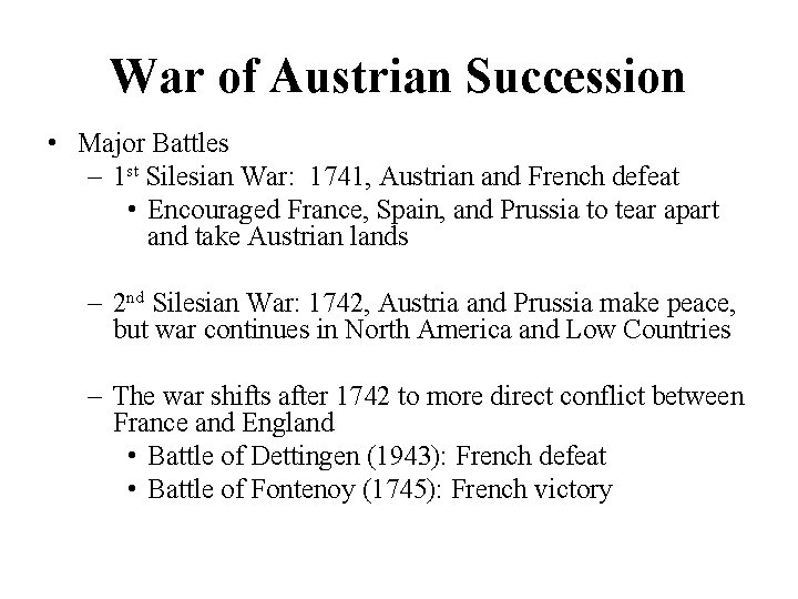 War of Austrian Succession • Major Battles – 1 st Silesian War: 1741, Austrian