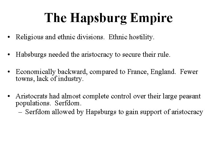 The Hapsburg Empire • Religious and ethnic divisions. Ethnic hostility. • Habsburgs needed the