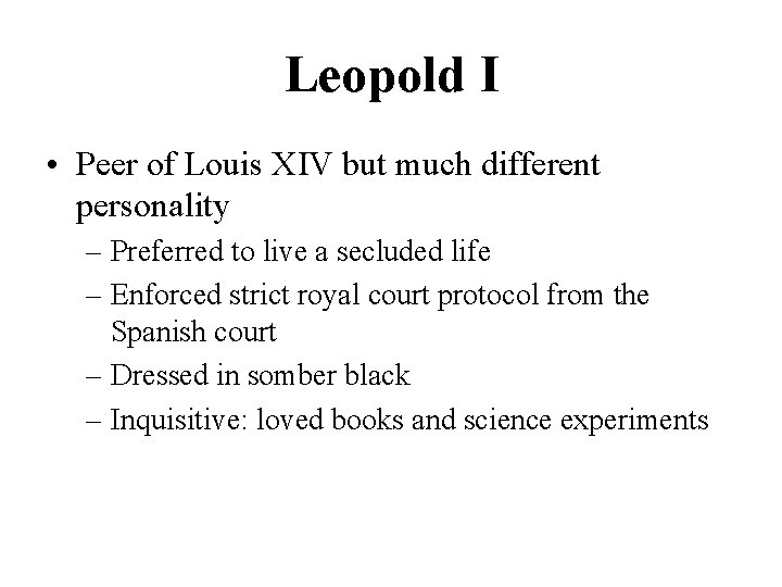 Leopold I • Peer of Louis XIV but much different personality – Preferred to