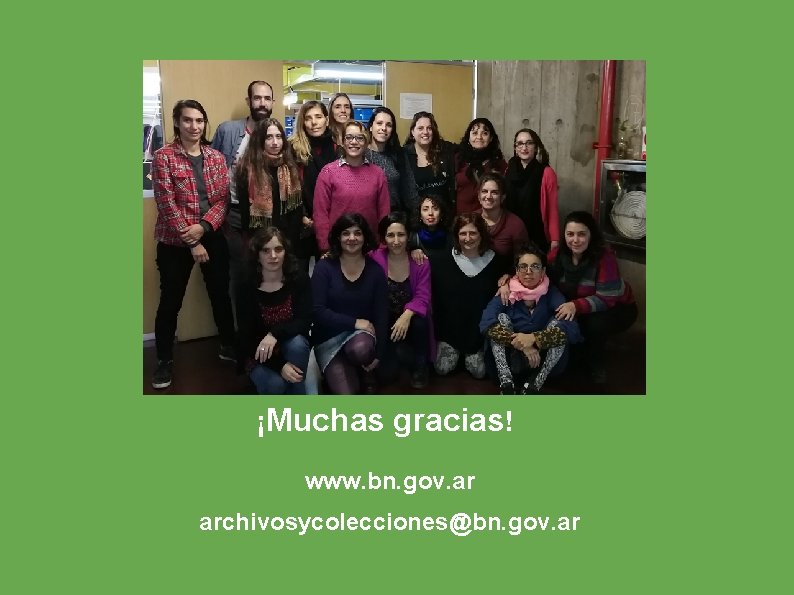 ¡Muchas gracias! www. bn. gov. ar archivosycolecciones@bn. gov. ar 