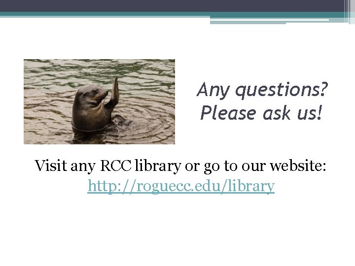 Any questions? Please ask us! Visit any RCC library or go to our website: