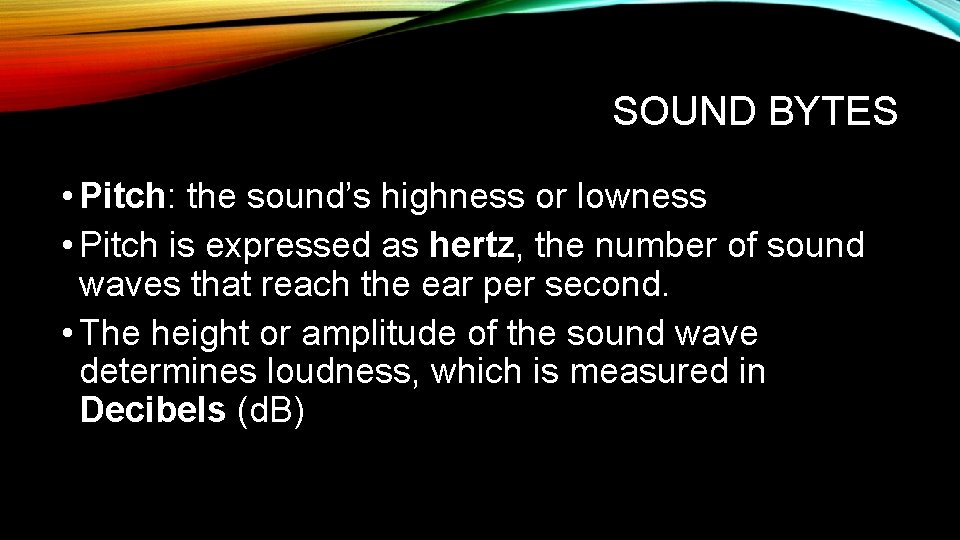 SOUND BYTES • Pitch: the sound’s highness or lowness • Pitch is expressed as