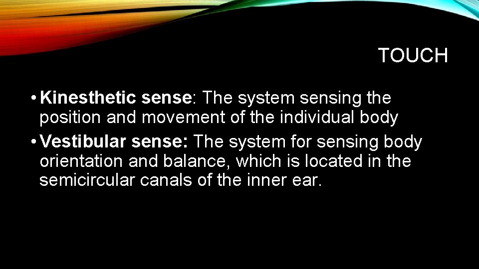 TOUCH • Kinesthetic sense: The system sensing the position and movement of the individual