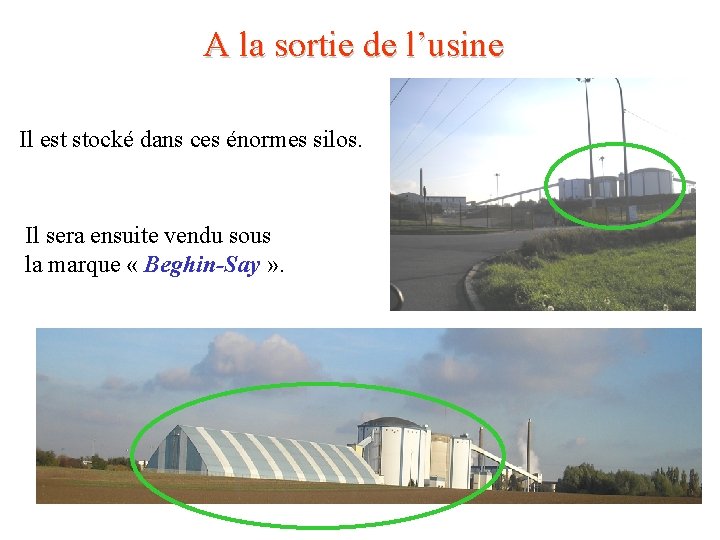 A la sortie de l’usine Il est stocké dans ces énormes silos. Il sera