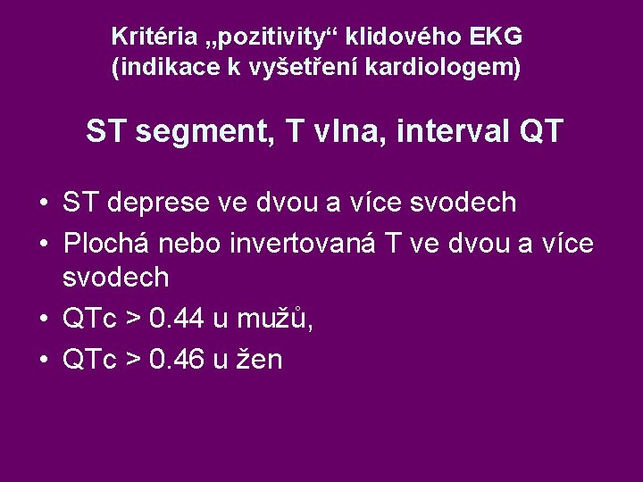 Kritéria „pozitivity“ klidového EKG (indikace k vyšetření kardiologem) ST segment, T vlna, interval QT