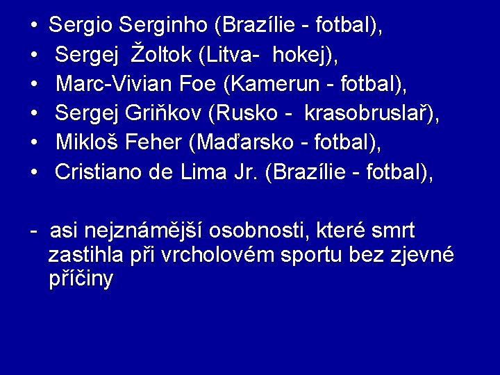  • • • Sergio Serginho (Brazílie - fotbal), Sergej Žoltok (Litva- hokej), Marc-Vivian