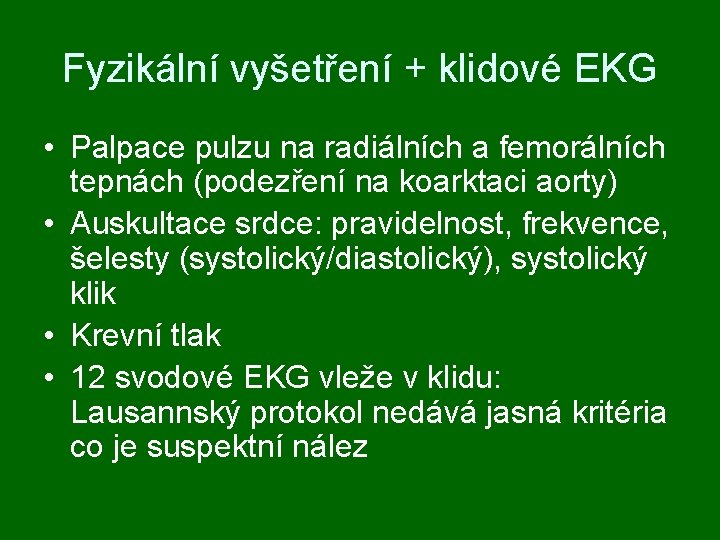 Fyzikální vyšetření + klidové EKG • Palpace pulzu na radiálních a femorálních tepnách (podezření