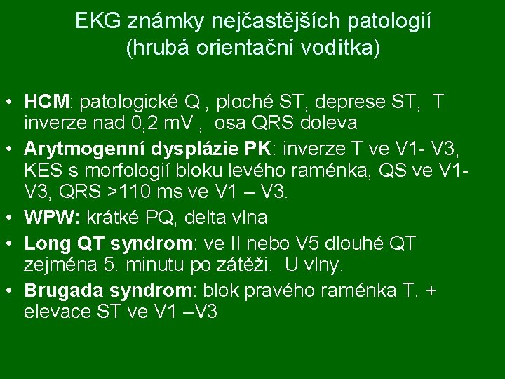 EKG známky nejčastějších patologií (hrubá orientační vodítka) • HCM: patologické Q , ploché ST,