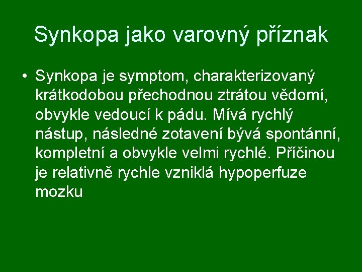 Synkopa jako varovný příznak • Synkopa je symptom, charakterizovaný krátkodobou přechodnou ztrátou vědomí, obvykle