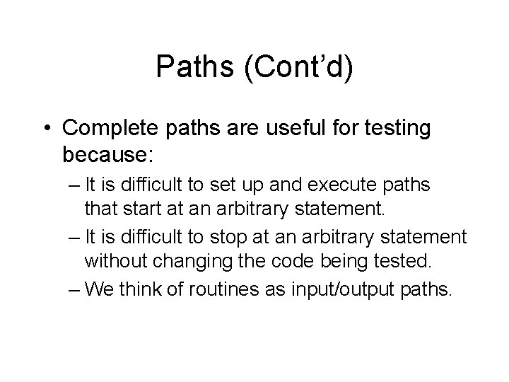 Paths (Cont’d) • Complete paths are useful for testing because: – It is difficult