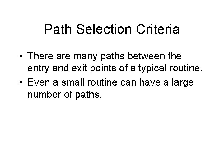 Path Selection Criteria • There are many paths between the entry and exit points