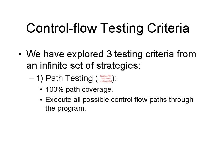Control-flow Testing Criteria • We have explored 3 testing criteria from an infinite set
