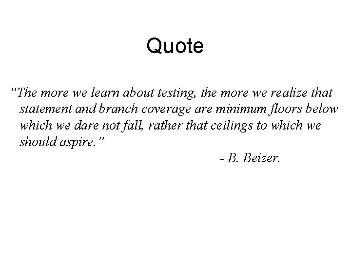 Quote “The more we learn about testing, the more we realize that statement and