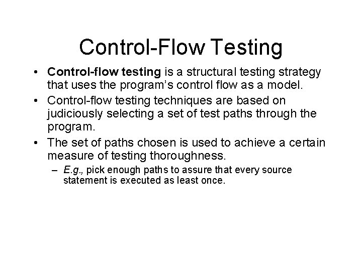 Control-Flow Testing • Control-flow testing is a structural testing strategy that uses the program’s