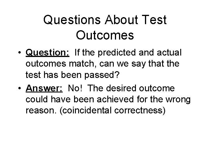 Questions About Test Outcomes • Question: If the predicted and actual outcomes match, can