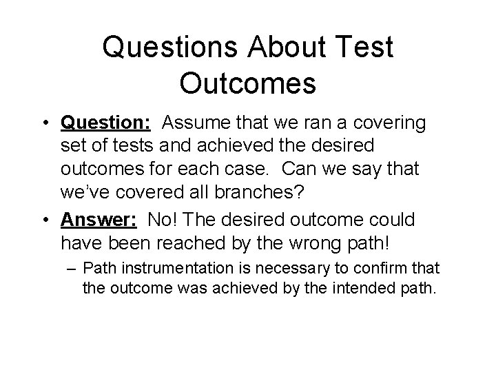 Questions About Test Outcomes • Question: Assume that we ran a covering set of