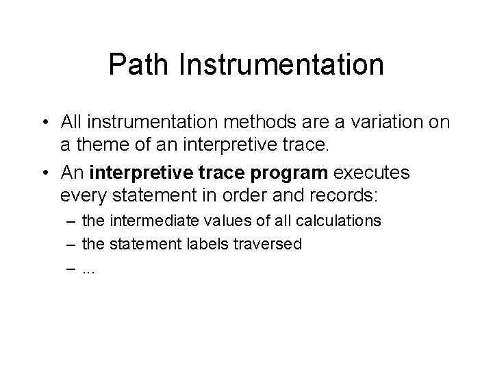 Path Instrumentation • All instrumentation methods are a variation on a theme of an