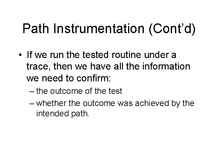 Path Instrumentation (Cont’d) • If we run the tested routine under a trace, then