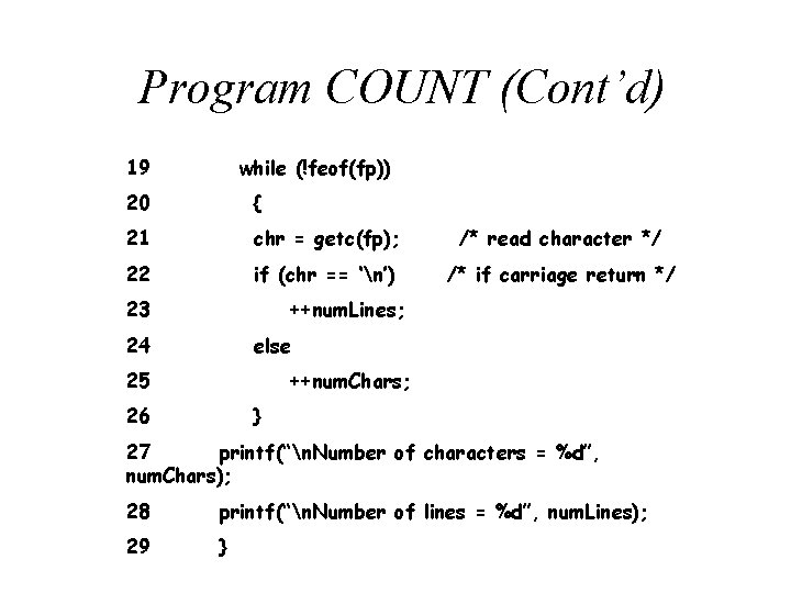 Program COUNT (Cont’d) 19 while (!feof(fp)) 20 { 21 chr = getc(fp); /* read