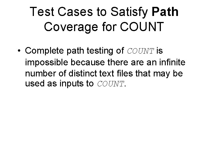 Test Cases to Satisfy Path Coverage for COUNT • Complete path testing of COUNT