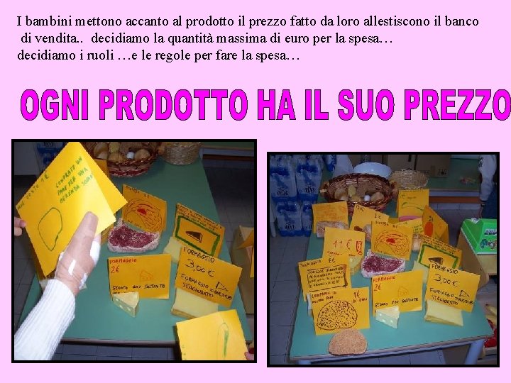 I bambini mettono accanto al prodotto il prezzo fatto da loro allestiscono il banco