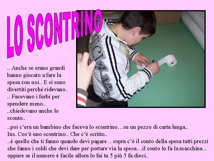 . . Anche se erano grandi hanno giocato a fare la spesa con noi.