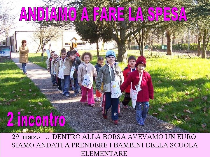 29 marzo …DENTRO ALLA BORSA AVEVAMO UN EURO SIAMO ANDATI A PRENDERE I BAMBINI