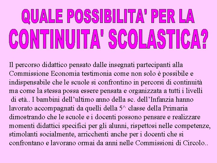 Il percorso didattico pensato dalle insegnati partecipanti alla Commissione Economia testimonia come non solo