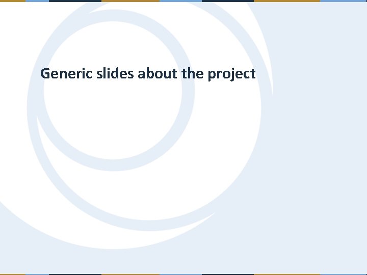 Generic slides about the project 