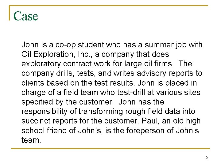 Case John is a co-op student who has a summer job with Oil Exploration,