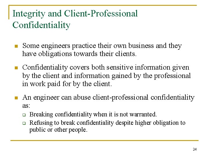 Integrity and Client-Professional Confidentiality n Some engineers practice their own business and they have