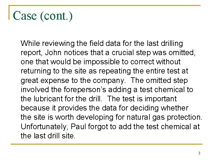Case (cont. ) While reviewing the field data for the last drilling report, John