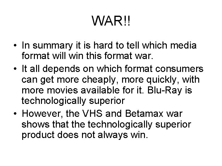 WAR!! • In summary it is hard to tell which media format will win