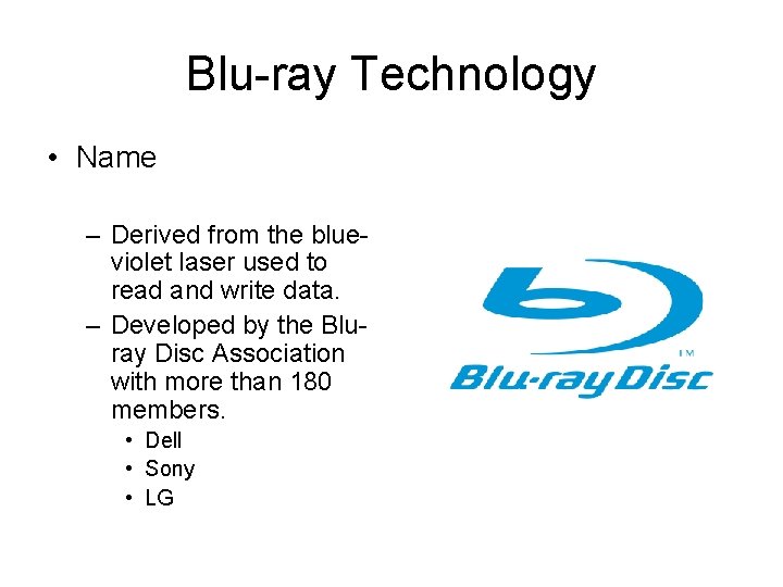 Blu-ray Technology • Name – Derived from the blueviolet laser used to read and