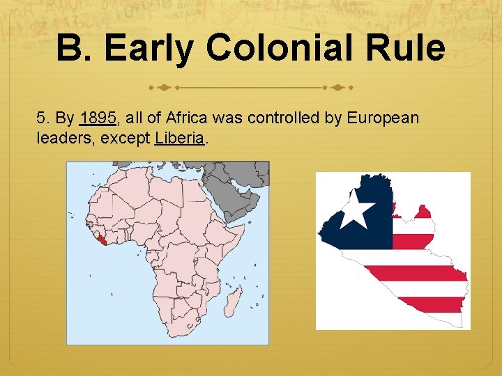 B. Early Colonial Rule 5. By 1895, all of Africa was controlled by European