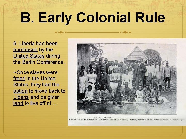 B. Early Colonial Rule 6. Liberia had been purchased by the United States during