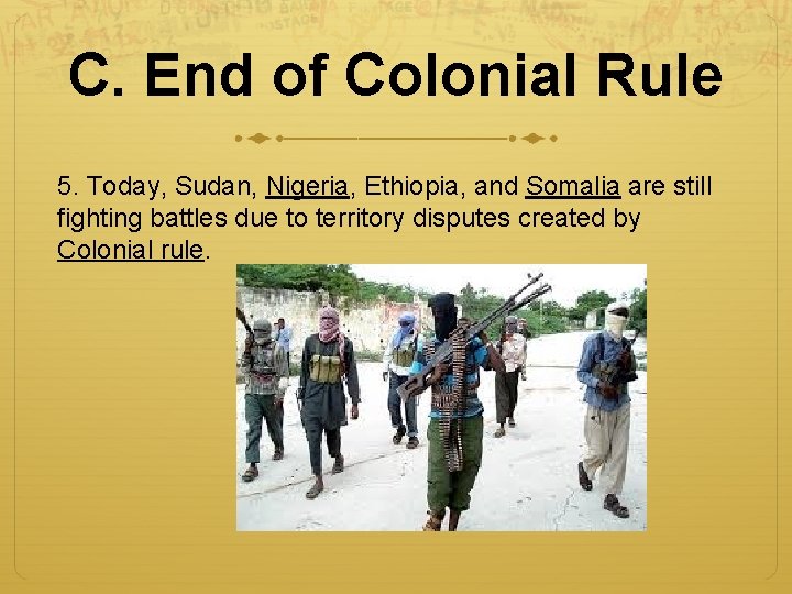 C. End of Colonial Rule 5. Today, Sudan, Nigeria, Ethiopia, and Somalia are still
