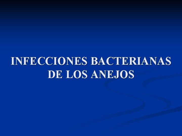 INFECCIONES BACTERIANAS DE LOS ANEJOS 