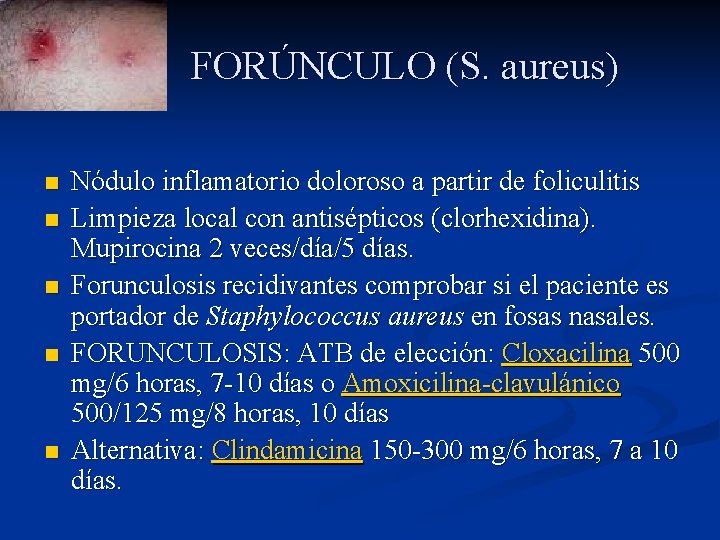 FORÚNCULO (S. aureus) n n n Nódulo inflamatorio doloroso a partir de foliculitis Limpieza