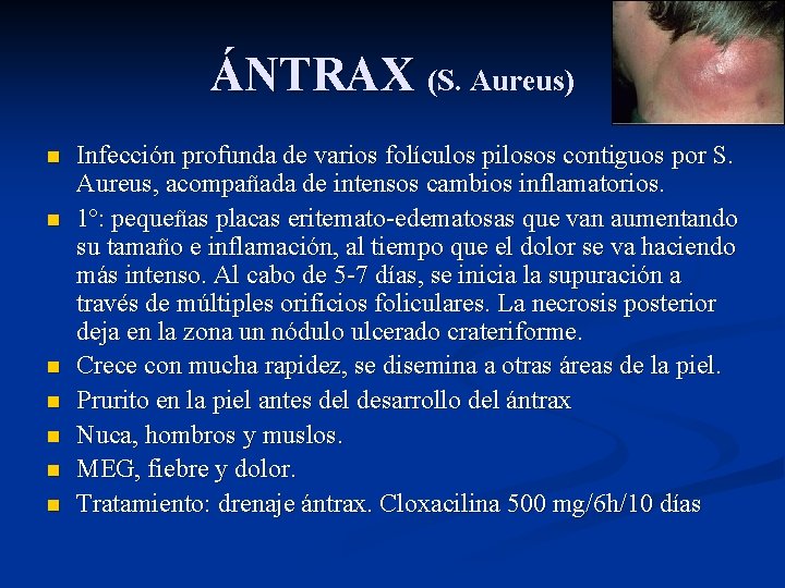 ÁNTRAX (S. Aureus) n n n n Infección profunda de varios folículos pilosos contiguos