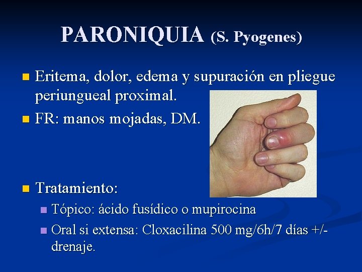 PARONIQUIA (S. Pyogenes) Eritema, dolor, edema y supuración en pliegue periungueal proximal. n FR: