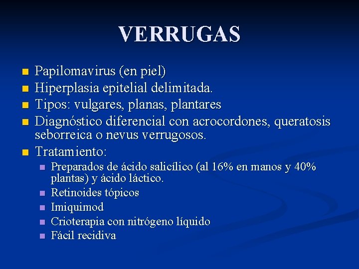 VERRUGAS n n n Papilomavirus (en piel) Hiperplasia epitelial delimitada. Tipos: vulgares, planas, plantares