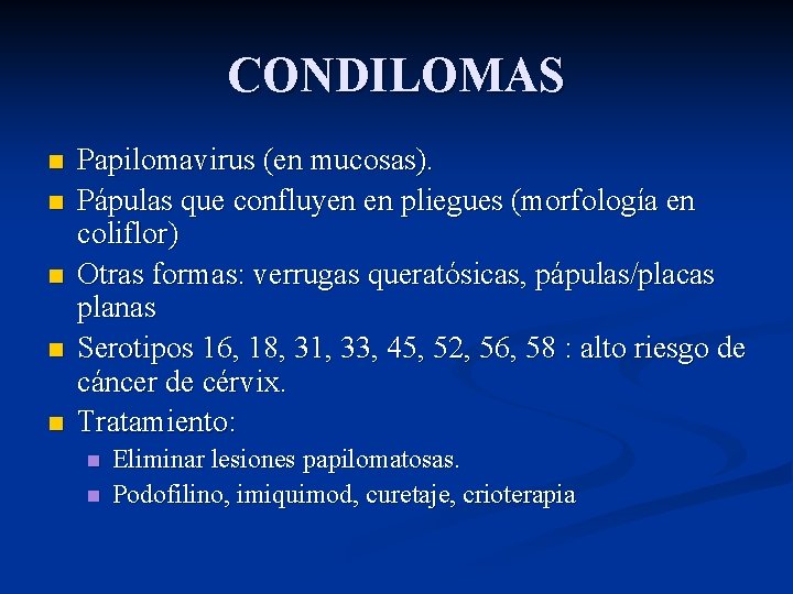 CONDILOMAS n n n Papilomavirus (en mucosas). Pápulas que confluyen en pliegues (morfología en