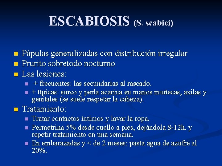 ESCABIOSIS (S. scabiei) n n n Pápulas generalizadas con distribución irregular Prurito sobretodo nocturno