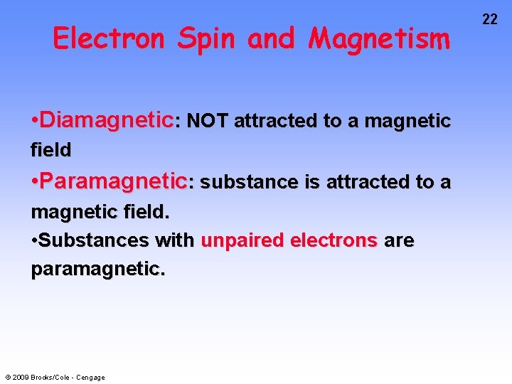 Electron Spin and Magnetism • Diamagnetic: NOT attracted to a magnetic field • Paramagnetic: