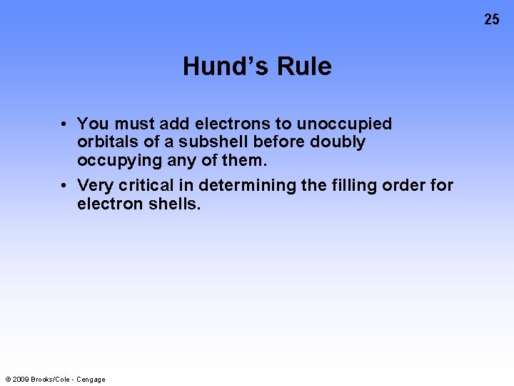 25 Hund’s Rule • You must add electrons to unoccupied orbitals of a subshell