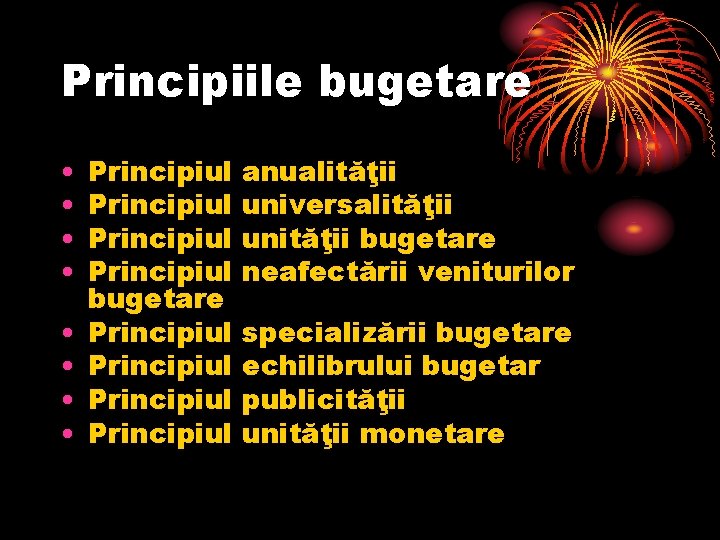 Principiile bugetare • • Principiul bugetare Principiul anualităţii universalităţii unităţii bugetare neafectării veniturilor specializării