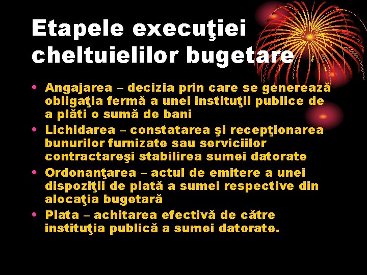 Etapele execuţiei cheltuielilor bugetare • Angajarea – decizia prin care se generează obligaţia fermă